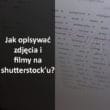 Jak opisywać zdjęcia i filmy na shutterstock'u?